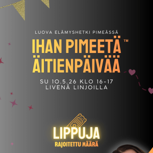 IHAN PIMEETÄ ÄITIENPÄIVÄÄ 10.5.2026 klo 16-17